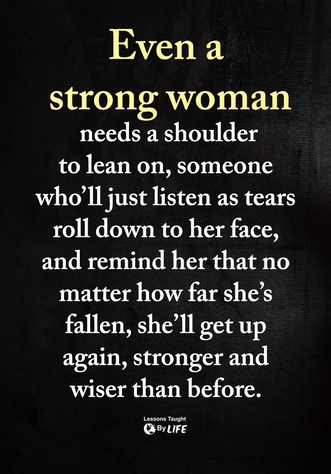 the quote for even strong woman needs a shoulder to lean on someone who'll just listen as tears roll down her face