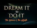 Dream it to Do it: The Science and the Magic