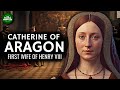 Catherine of Aragon: The First Wife