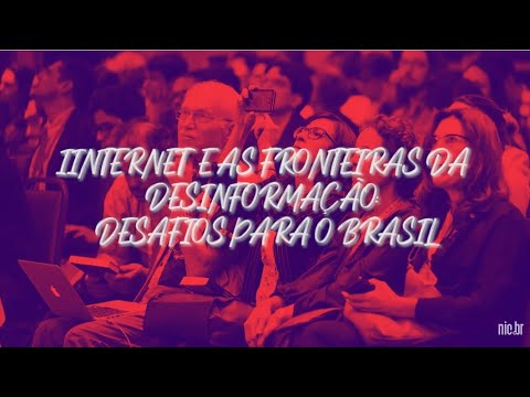 [FIB10] Sessão Principal 3 - Internet e as fronteiras da desinformação: desafios para o Brasil