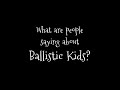 Ballistic Kids Reviews Social Media Video