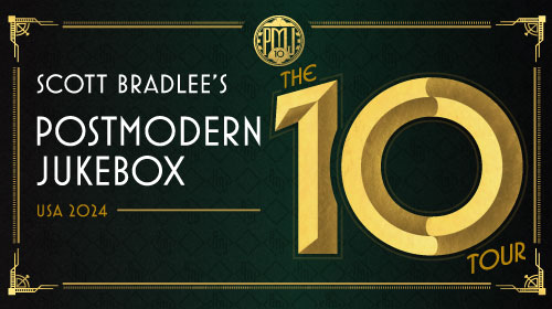 Scott Bradlee’s Postmodern Jukebox – The ’10’ Tour