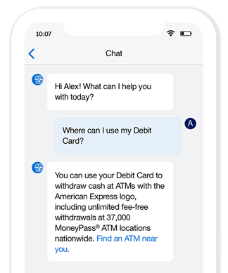 Our in-app customer support chat showing a conversation between a customer and a customer service representative. Use this chat that is built into the Amex App to ask questions like Where can I use my Debit Card?