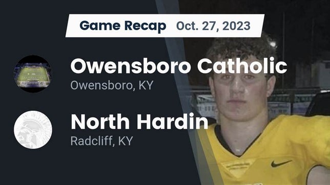 Watch this highlight video of the Owensboro Catholic (Owensboro, KY) football team in its game Recap: Owensboro Catholic  vs. North Hardin  2023 on Oct 27, 2023