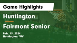 Huntington  vs Fairmont Senior  Game Highlights - Feb. 19, 2024