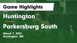 Huntington  vs Parkersburg South  Game Highlights - March 7, 2024