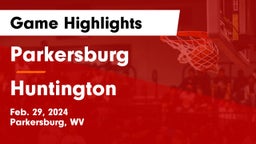 Parkersburg  vs Huntington  Game Highlights - Feb. 29, 2024