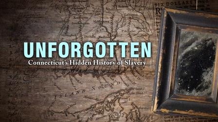 Video thumbnail: Unforgotten: Connecticut's Hidden History of Slavery Unforgotten: Connecticut's Hidden History of Slavery | One-hour special