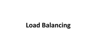 Load Balancing
 