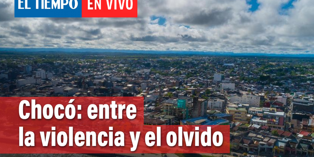 Chocó, entre la violencia y el olvido