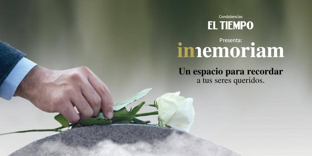El Tiempo se enorgullece en presentar INMEMORIAM, un espacio dedicado a recordar a seres queridos.