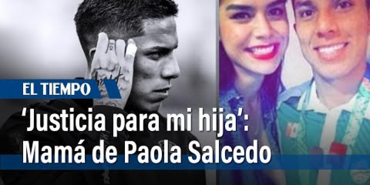 Mamá de Paola Salcedo señaló al futbolista Carlos Salcedo por el asesinato de su hermana
