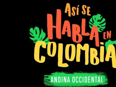 Así se habla en Colombia Andina Occidental