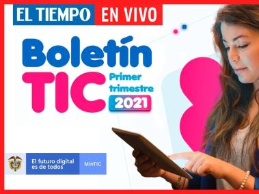 Boletín trimestral de las Tic, cifras del primer trimestre del 2021