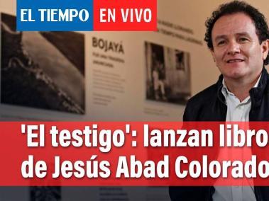 'El testigo': fotos de Jesús Abad Colorado sobre conflicto armado se lanzan en formato de libro