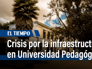 Crisis por la infraestructura en Universidad Pedagógica