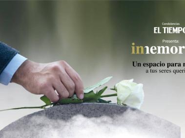 El Tiempo se enorgullece en presentar INMEMORIAM, un espacio dedicado a recordar a seres queridos.