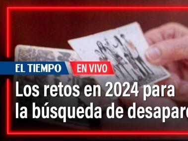 Los retos en 2024 para la búsqueda de desaparecidos