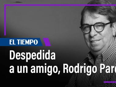 Columna de Jineth Bedoya: Despedida a un amigo, Rodrigo Pardo