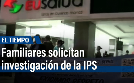 Familiares solicitan investigación rigurosa de la IPS