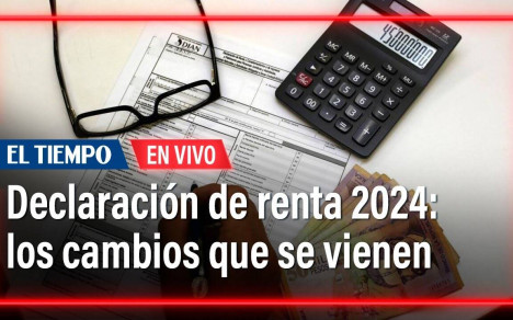 Declaración de renta 2024: Estos son los cambios que se vienen