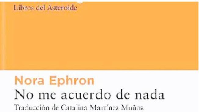 Portada de No me acuerdo de nada, de Nora Ephron.