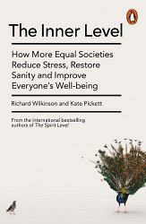 The Inner Level: How More Equal Societies Reduce Stress, Restore Sanity and Improve Everyone's Well-being