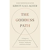 The Goddess Path: 13 Steps to Becoming Your Most Intuitive, Authentic and Powerful Self