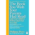 The Book You Wish Your Parents Had Read (and Your Children Will Be Glad That You Did): The million-copy selling parenting boo