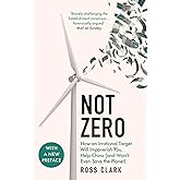 Not Zero: How an Irrational Target Will Impoverish You, Help China (and Won't Even Save the Planet)