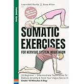 Somatic Exercises For Nervous System Regulation: 35 Beginner – Intermediate Techniques To Reduce Anxiety & Tone Your Vagus Ne