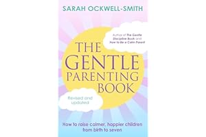 The Gentle Parenting Book: How to raise calmer, happier children from birth to seven