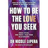 How to Be the Love You Seek: the instant Sunday Times bestseller