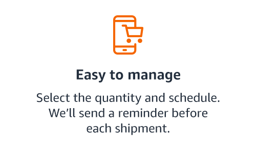 It is easy to manage. You can select quantity and schedule. We'll send a reminder before each shipment.