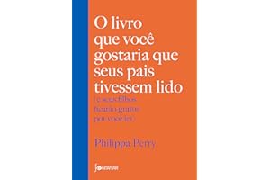 O livro que você gostaria que seus pais tivessem lido: (e seus filhos ficarão gratos por você ler)