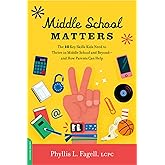 Middle School Matters: The 10 Key Skills Kids Need to Thrive in Middle School and Beyond--and How Parents Can Help