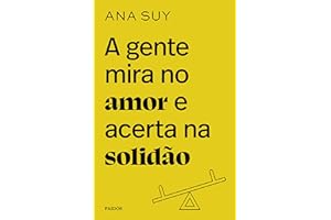 A gente mira no amor e acerta na solidão