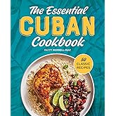 The Essential Cuban Cookbook: 50 Classic Recipes