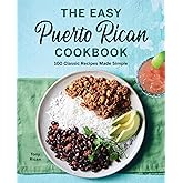 The Easy Puerto Rican Cookbook: 100 Classic Recipes Made Simple