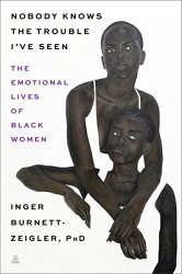 Nobody Knows the Trouble I've Seen: The Emotional Lives of Black Women