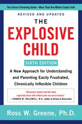 The Explosive Child [Sixth Edition]: A New Approach for Understanding and Parenting Easily Frustrated, Chronically Inflexible Children