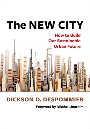 The New City: How to Build Our Sustainable Urban Future - Despommier, Dickson