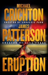 Eruption: Following Jurassic Park, Michael Crichton Started Another Masterpiece--James Patterson Just Finished It