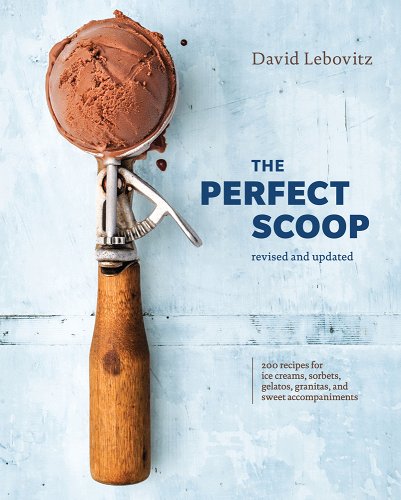 The Perfect Scoop, Revised and Updated: 200 Recipes for Ice Creams, Sorbets, Gelatos, Granitas, and Sweet Accompaniments [A Cookbook] (Revised) - Lebovitz, David