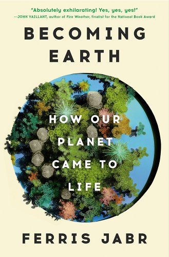 Becoming Earth: How Our Planet Came to Life - Jabr, Ferris