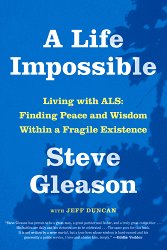 A Life Impossible: Living with Als: Finding Peace and Wisdom Within a Fragile Existence