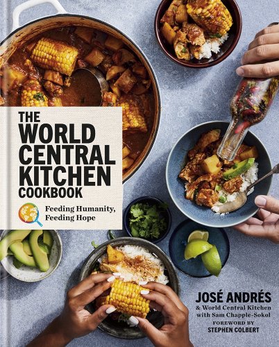 The World Central Kitchen Cookbook: Feeding Humanity, Feeding Hope - Andrés, José
