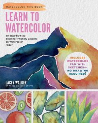 Learn to Watercolor: 20 Step-By-Step Beginner-Friendly Lessons on Watercolor Paper
