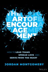 The Art of Encouragement: How to Lead Teams, Spread Love, and Serve from the Heart