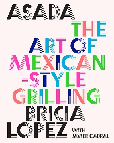 Asada: The Art of Mexican-Style Grilling - Lopez, Bricia